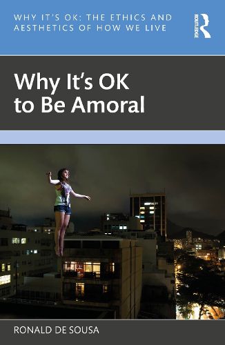 Cover image for Why It's OK to Be Amoral