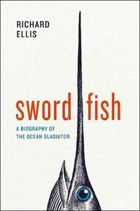 Cover image for Swordfish: A Biography of the Ocean Gladiator