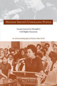 Cover image for Maxine Smith's Unwilling Pupils: Lessons Learned in Memphis's Civil Rights Classroom