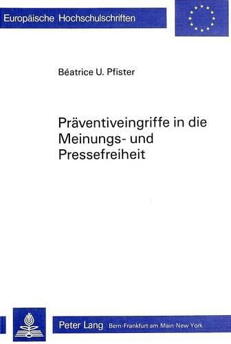 Cover image for Praeventiveingriffe in Die Meinungs- Und Pressefreiheit: Eine Darstellung Der Amerikanischen Doctrine of Prior Restraint Und Der Bundesgerichtlichen Rechtsprechung Zu Praeventiveingriffen in Die Meinungs- Und Pressefreiheit