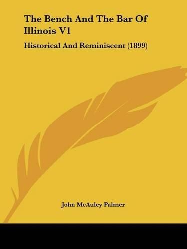 The Bench and the Bar of Illinois V1: Historical and Reminiscent (1899)