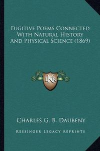 Cover image for Fugitive Poems Connected with Natural History and Physical Science (1869)