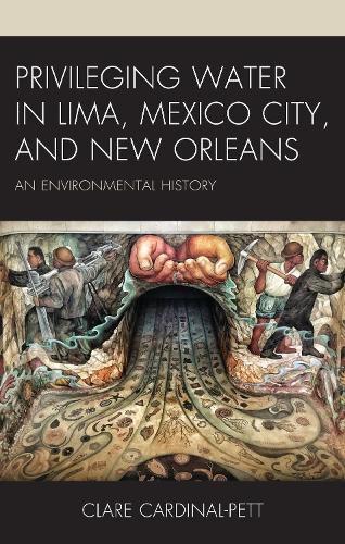 Cover image for Privileging Water in Lima, Mexico City, and New Orleans