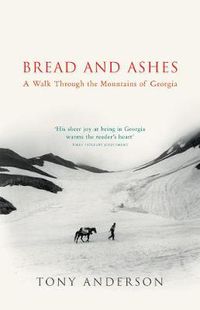 Cover image for Bread and Ashes: A Walk Through the Mountains of Georgia