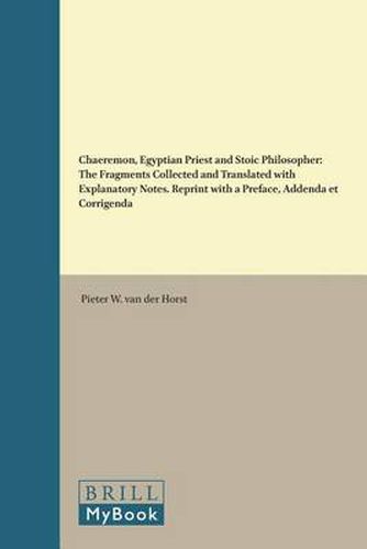 Chaeremon, Egyptian Priest and Stoic Philosopher: The Fragments Collected and Translated with Explanatory Notes. Reprint with a Preface, Addenda et Corrigenda