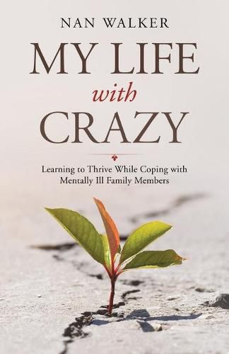 Cover image for My Life with Crazy: Learning to Thrive While Coping with Mentally Ill Family Members