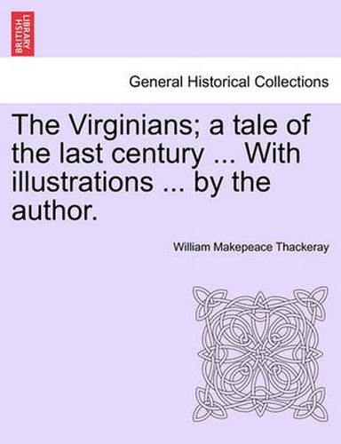 Cover image for The Virginians; A Tale of the Last Century ... with Illustrations ... by the Author. Vol. II.