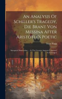 Cover image for An Analysis Of Schiller's Tragedy, Die Brant Von Messina After Aristotle's Poetic