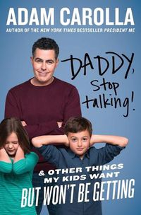 Cover image for Daddy, Stop Talking!: And Other Things My Kids Want But Won't Be Getting