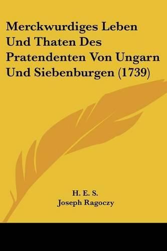 Cover image for Merckwurdiges Leben Und Thaten Des Pratendenten Von Ungarn Und Siebenburgen (1739)