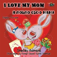 Cover image for I Love My Mom: English Russian Bilingual Edition