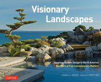 Cover image for Visionary Landscapes: Japanese Garden Design in North America, The Work of Five Contemporary Masters