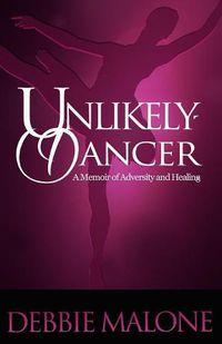 Cover image for Unlikely Dancer: A Memoir of Adversity and Healing