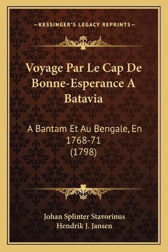 Voyage Par Le Cap de Bonne-Esperance a Batavia Voyage Par Le Cap de Bonne-Esperance a Batavia: A Bantam Et Au Bengale, En 1768-71 (1798) a Bantam Et Au Bengale, En 1768-71 (1798)