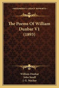 Cover image for The Poems of William Dunbar V1 (1893)