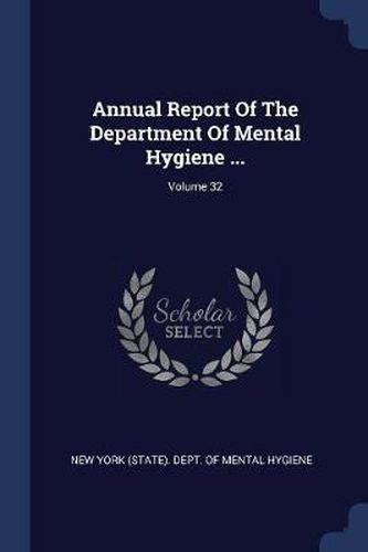 Cover image for Annual Report of the Department of Mental Hygiene ...; Volume 32