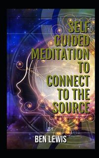 Cover image for Self Guided Meditation to Connect to the Source: Be Free, Be Happy, Be Fulfilled!