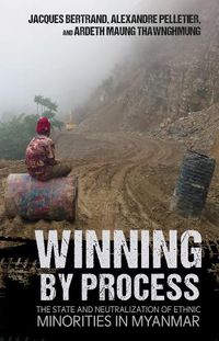 Cover image for Winning by Process: The State and Neutralization of Ethnic Minorities in Myanmar