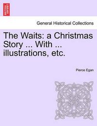 Cover image for The Waits: A Christmas Story ... with ... Illustrations, Etc.