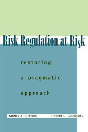 Risk Regulation at Risk: Restoring a Pragmatic Approach