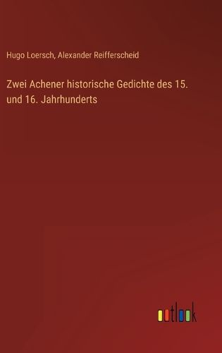 Cover image for Zwei Achener historische Gedichte des 15. und 16. Jahrhunderts