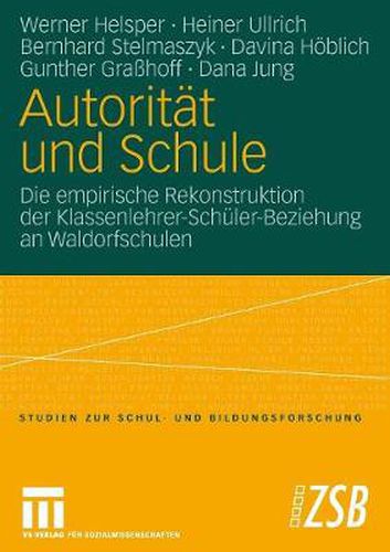 Autoritat und Schule: Die empirische Rekonstruktion der Klassenlehrer-Schuler-Beziehung an Waldorfschulen