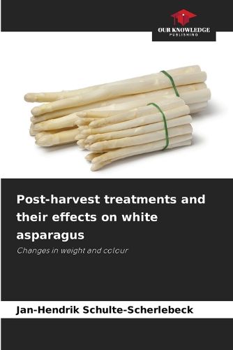 Cover image for Post-harvest treatments and their effects on white asparagus