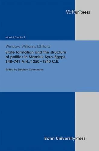 Cover image for State Formation and the Structure of Politics in Mamluk Syro-Egypt, 648-741 A.H./1250-1340 C.E.