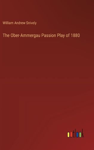 The Ober-Ammergau Passion Play of 1880