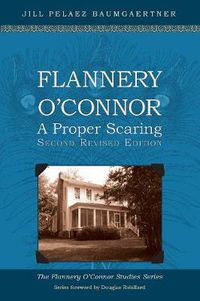 Cover image for Flannery O'Connor: A Proper Scaring (Second Revised Edition)