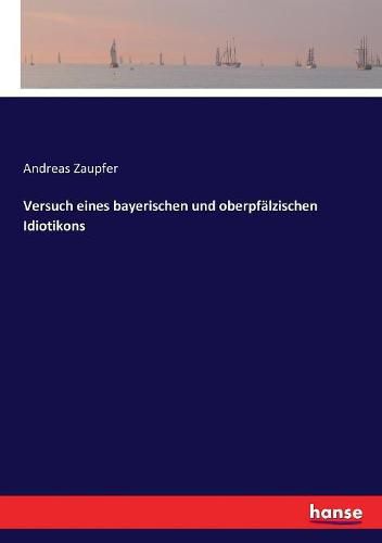 Cover image for Versuch eines bayerischen und oberpfalzischen Idiotikons