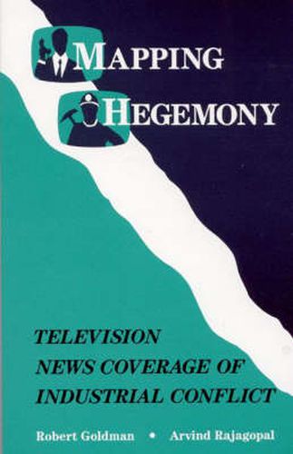 Cover image for Mapping Hegemony: Television News and Industrial Conflict