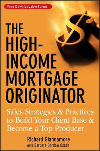 Cover image for The High-Income Mortgage Originator: Sales Strategies and Practices to Build Your Client Base and Become a Top Producer