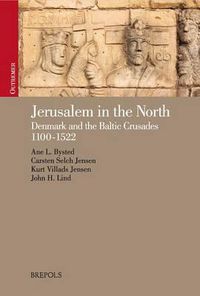 Cover image for Jerusalem in the North: Denmark and the Baltic Crusades, 1100-1522