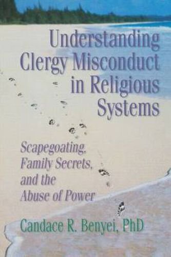 Cover image for Understanding Clergy Misconduct in Religious Systems: Scapegoating, Family Secrets, and the Abuse of Power