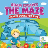 Cover image for Adam Escapes the Maze Mazes Books for Kids