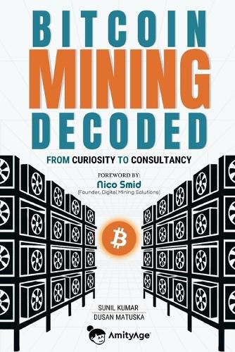 Cover image for Bitcoin Mining Decoded : From curiosity to consultancy