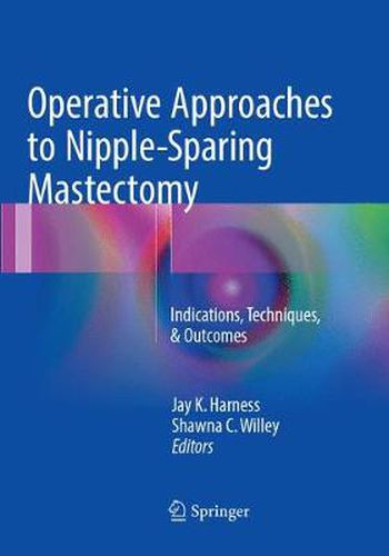 Cover image for Operative Approaches to Nipple-Sparing Mastectomy: Indications, Techniques, & Outcomes