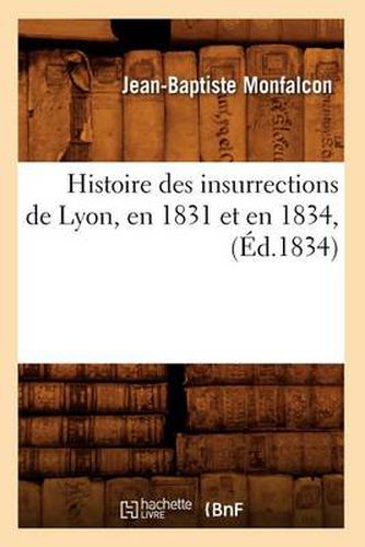 Histoire Des Insurrections de Lyon, En 1831 Et En 1834, (Ed.1834)