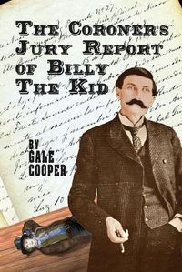 Cover image for The Coroner's Jury Report of Billy The Kid: The Inquest That Sealed The Fame of Billy Bonney And Pat Garrett