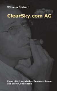 Cover image for ClearSky.com AG: Ein erotisch satirischer Business-Roman aus der Grunderszene