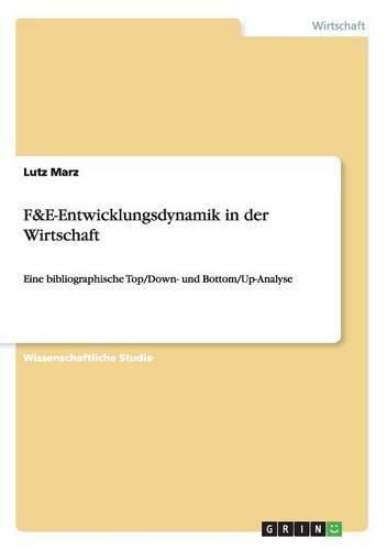 F&E-Entwicklungsdynamik in der Wirtschaft: Eine bibliographische Top/Down- und Bottom/Up-Analyse