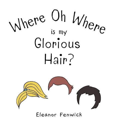 Cover image for Where Oh Where Is My Glorious Hair?