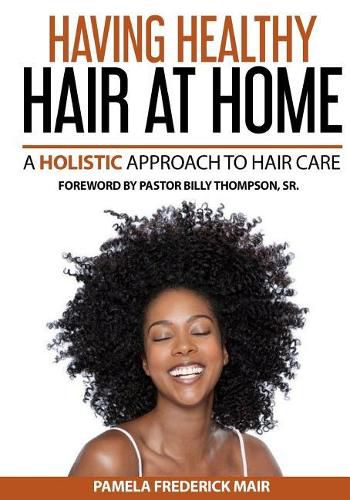 Cover image for Having Healthy Hair At Home: A Holistic Approach to Hair