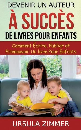 Cover image for Devenir un auteur a succes de livres pour enfants: Comment ecrire, publier et promouvoir un livre pour enfants