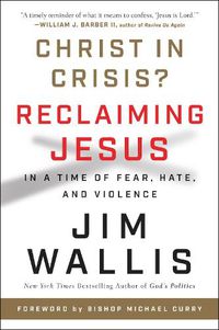 Cover image for Christ In Crisis?: Reclaiming Jesus in a Time of Fear, Hate, and Violence