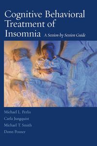 Cover image for Cognitive Behavioral Treatment of Insomnia: A Session-by-Session Guide