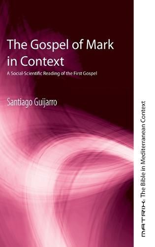 The Gospel of Mark in Context: A Social-Scientific Reading of the First Gospel