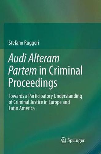 Cover image for Audi Alteram Partem in Criminal Proceedings: Towards a Participatory Understanding of Criminal Justice in Europe and Latin America