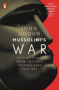 Cover image for Mussolini's War: Fascist Italy from Triumph to Collapse, 1935-1943